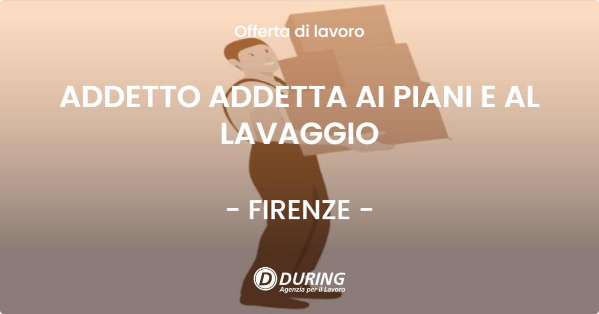 OFFERTA LAVORO - ADDETTO ADDETTA AI PIANI E AL LAVAGGIO - FIRENZE