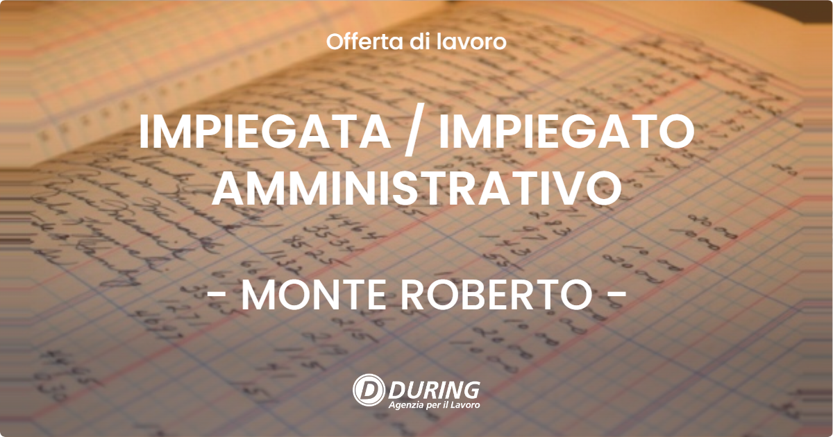 OFFERTA LAVORO - IMPIEGATA  IMPIEGATO AMMINISTRATIVO - MONTE ROBERTO