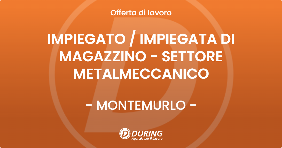 OFFERTA LAVORO - IMPIEGATO  IMPIEGATA DI MAGAZZINO - SETTORE METALMECCANICO - MONTEMURLO