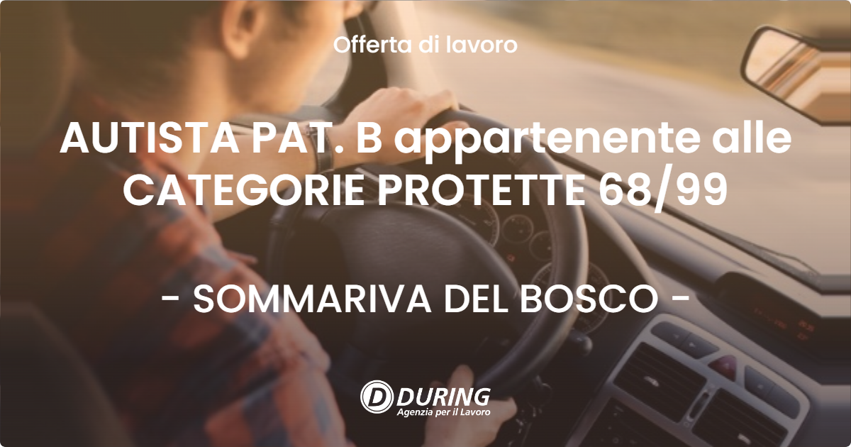 OFFERTA LAVORO - AUTISTA PAT. B appartenente alle CATEGORIE PROTETTE 6899 - SOMMARIVA DEL BOSCO