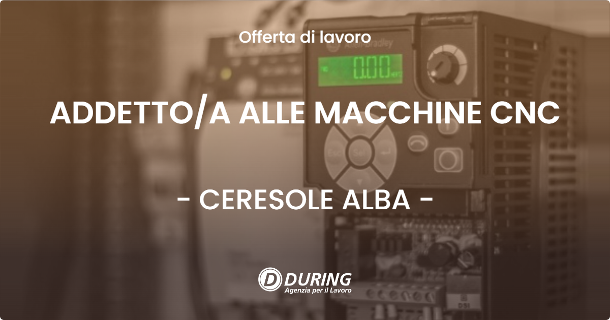 OFFERTA LAVORO - ADDETTOA ALLE MACCHINE CNC - CERESOLE ALBA