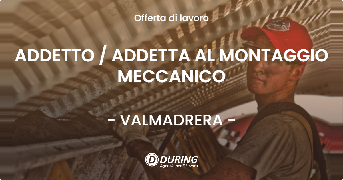 OFFERTA LAVORO - ADDETTO  ADDETTA AL MONTAGGIO MECCANICO - VALMADRERA