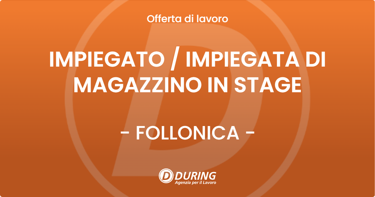 OFFERTA LAVORO - IMPIEGATO  IMPIEGATA DI MAGAZZINO IN STAGE - FOLLONICA