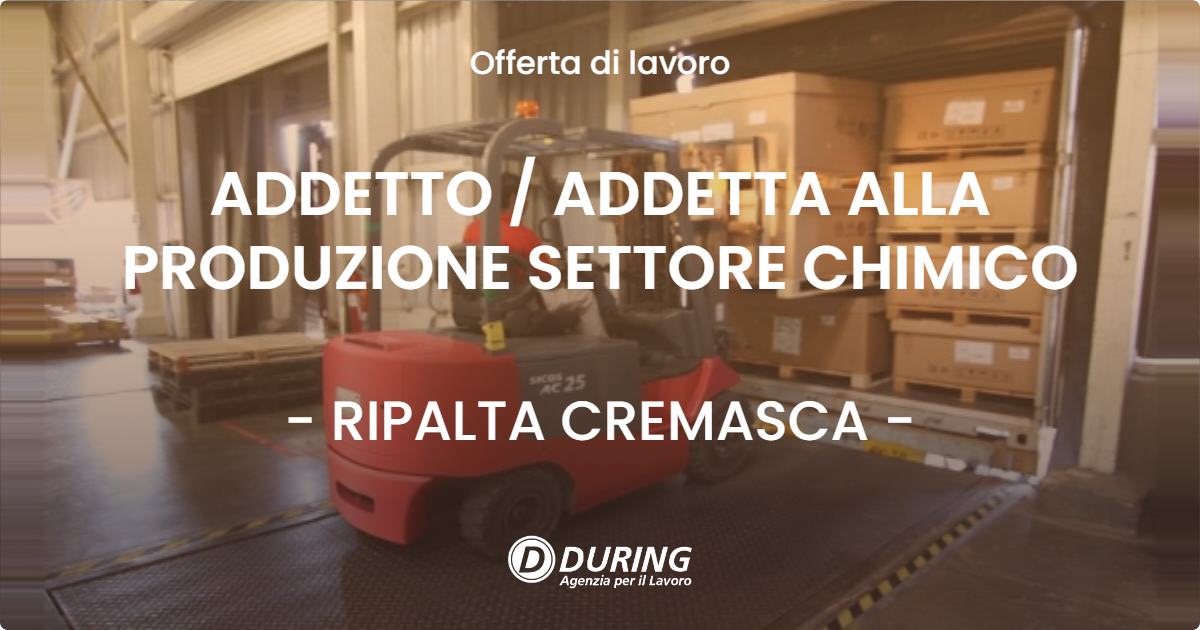 OFFERTA LAVORO - ADDETTO  ADDETTA ALLA PRODUZIONE SETTORE CHIMICO - RIPALTA CREMASCA