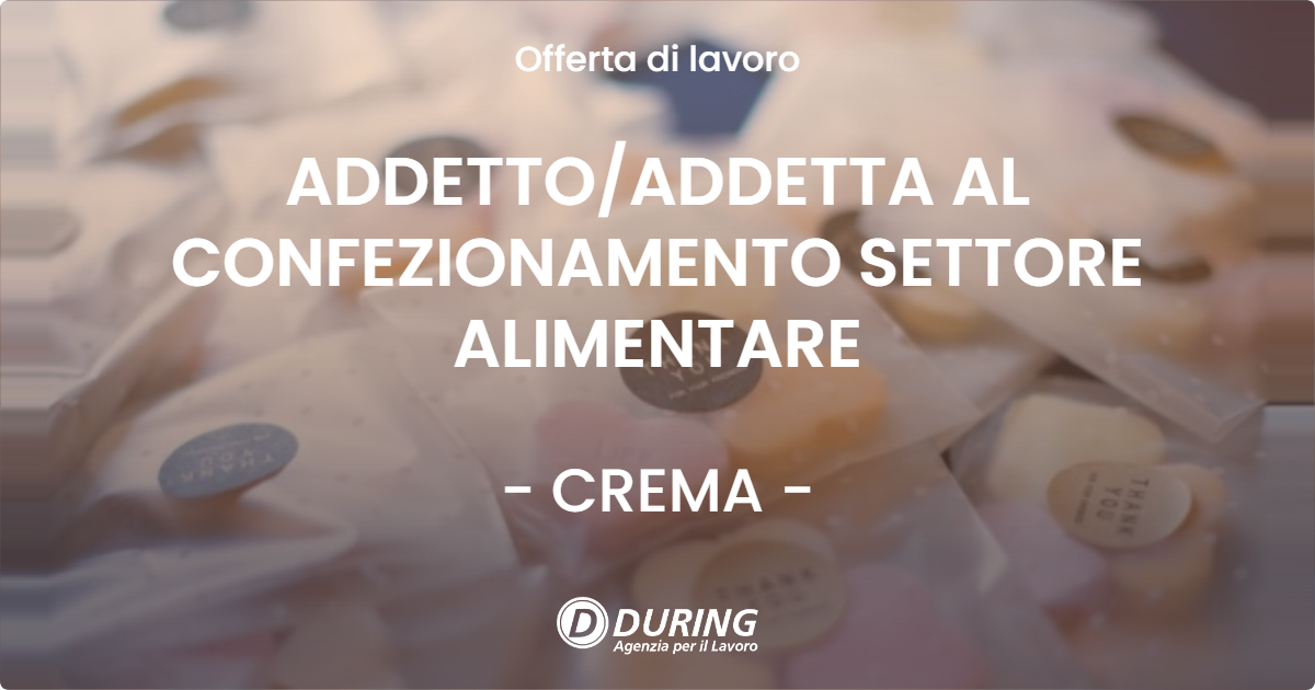 OFFERTA LAVORO - ADDETTOADDETTA AL CONFEZIONAMENTO SETTORE ALIMENTARE - CREMA