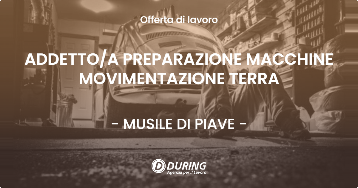 OFFERTA LAVORO - ADDETTOA PREPARAZIONE MACCHINE MOVIMENTAZIONE TERRA - MUSILE DI PIAVE