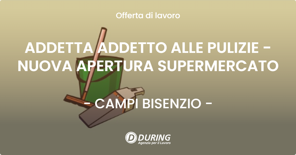 OFFERTA LAVORO - ADDETTA ADDETTO ALLE PULIZIE - NUOVA APERTURA SUPERMERCATO - CAMPI BISENZIO