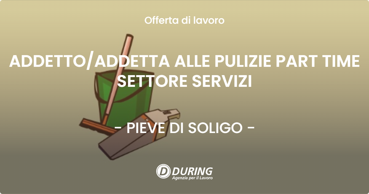 OFFERTA LAVORO - ADDETTOADDETTA ALLE PULIZIE PART TIME SETTORE SERVIZI - PIEVE DI SOLIGO