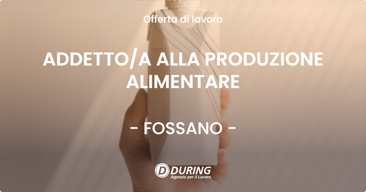 OFFERTA LAVORO - ADDETTOA ALLA PRODUZIONE ALIMENTARE - FOSSANO