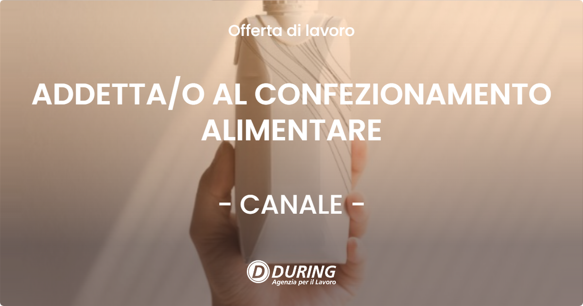 OFFERTA LAVORO - ADDETTAO AL CONFEZIONAMENTO ALIMENTARE - CANALE