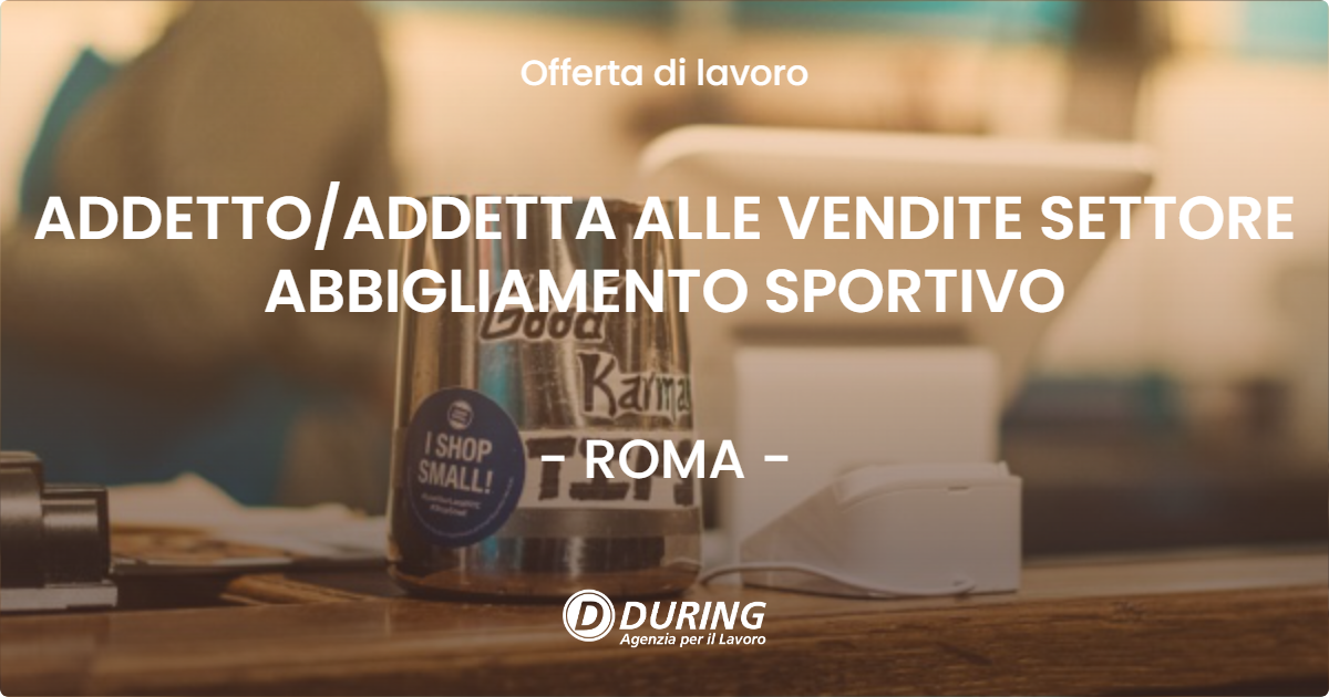 OFFERTA LAVORO - ADDETTOADDETTA ALLE VENDITE SETTORE ABBIGLIAMENTO SPORTIVO - ROMA