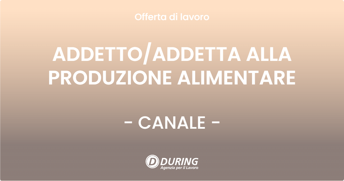 OFFERTA LAVORO - ADDETTOADDETTA ALLA PRODUZIONE ALIMENTARE - CANALE