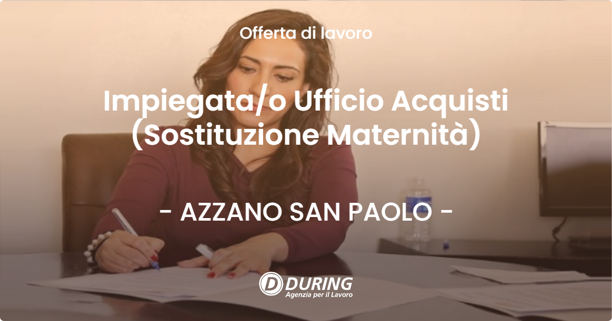 OFFERTA LAVORO - Impiegatao Ufficio Acquisti (Sostituzione Maternità) - AZZANO SAN PAOLO