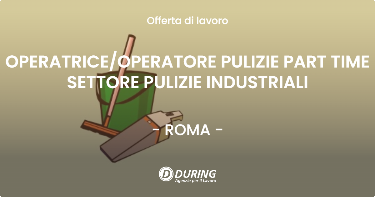 OFFERTA LAVORO - OPERATRICEOPERATORE PULIZIE PART TIME SETTORE PULIZIE INDUSTRIALI - ROMA