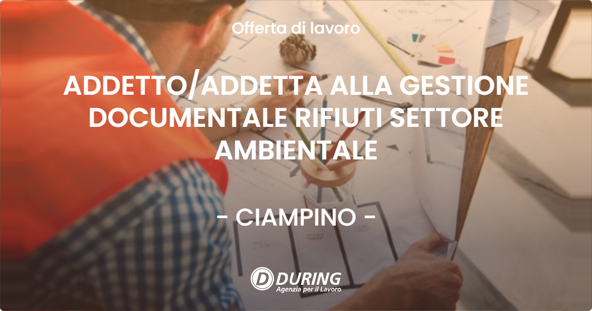 OFFERTA LAVORO - ADDETTOADDETTA ALLA GESTIONE DOCUMENTALE RIFIUTI SETTORE AMBIENTALE - CIAMPINO