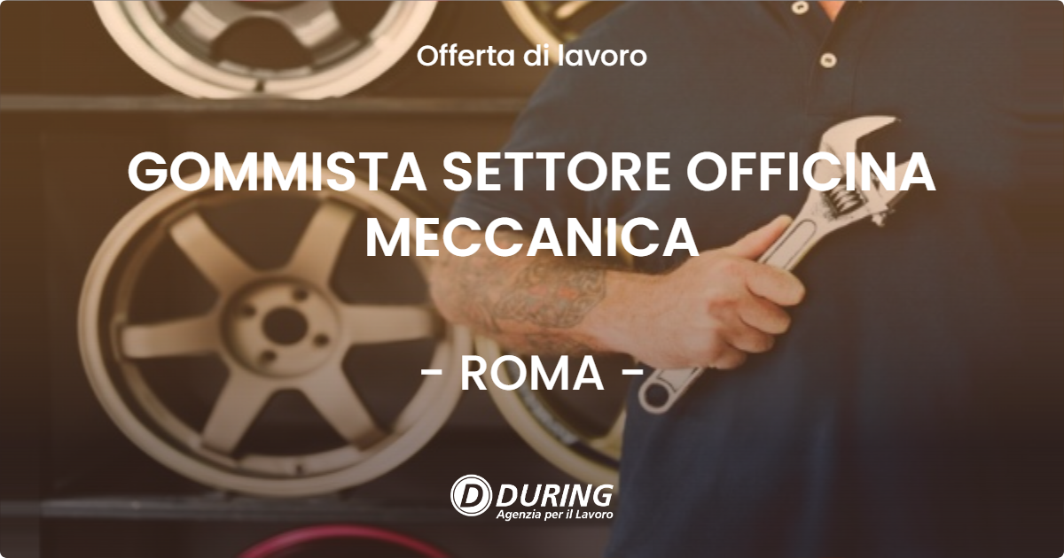 OFFERTA LAVORO - GOMMISTA SETTORE OFFICINA MECCANICA - ROMA