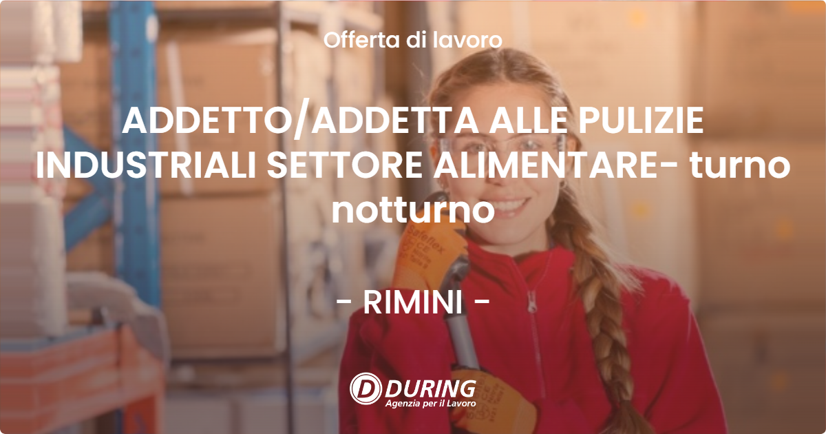 OFFERTA LAVORO - ADDETTOADDETTA ALLE PULIZIE INDUSTRIALI SETTORE ALIMENTARE- turno notturno - RIMINI