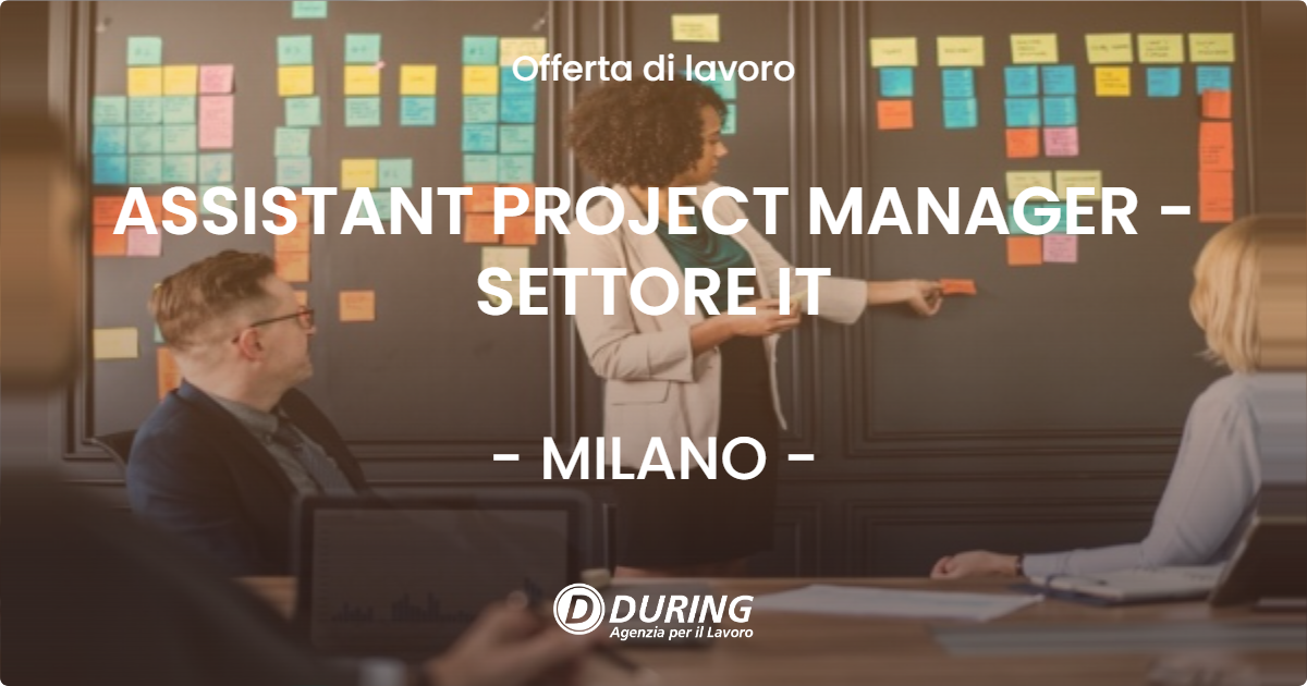 OFFERTA LAVORO - ASSISTANT PROJECT MANAGER - SETTORE IT - MILANO