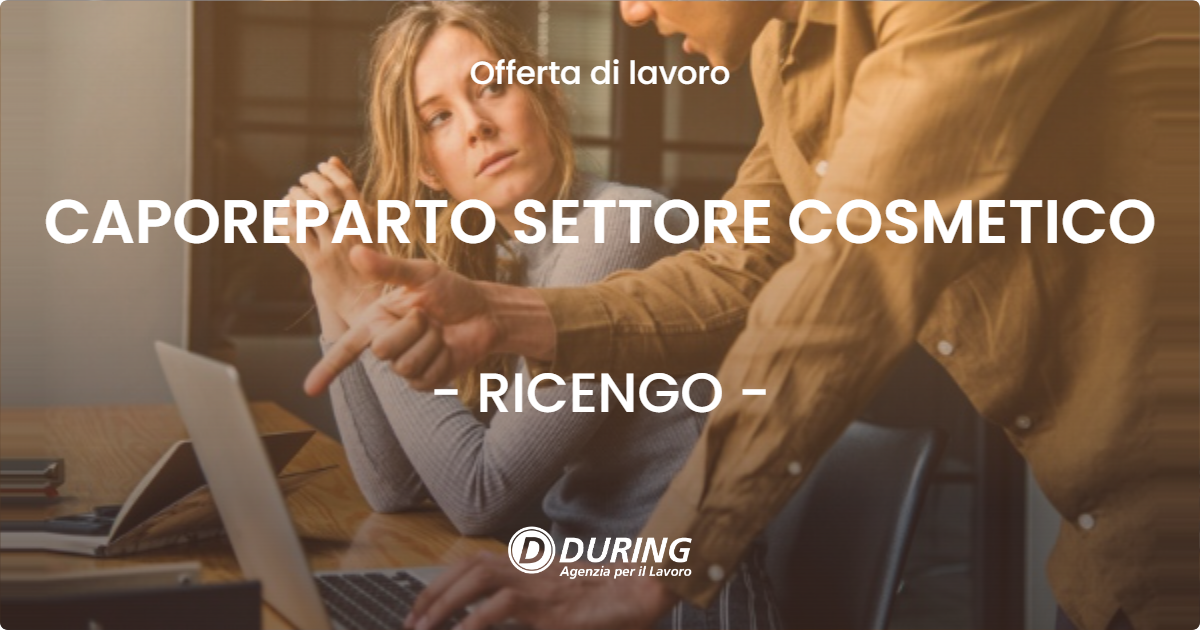 OFFERTA LAVORO - CAPOREPARTO SETTORE COSMETICO - RICENGO