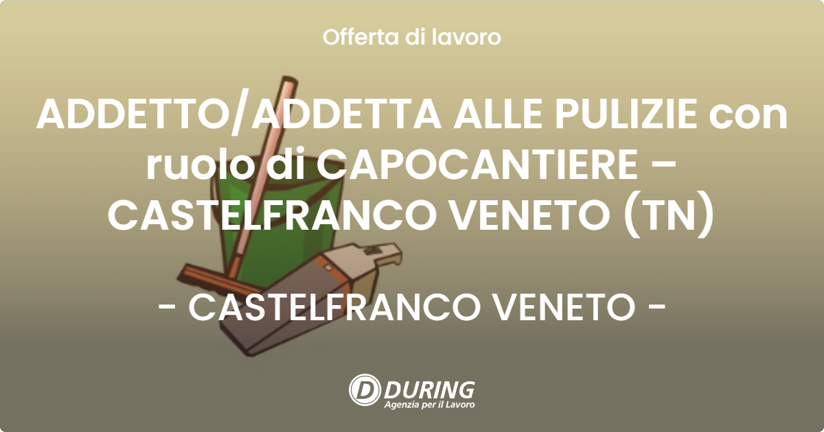 OFFERTA LAVORO - ADDETTOADDETTA ALLE PULIZIE con ruolo di CAPOCANTIERE – CASTELFRANCO VENETO (TN) - CASTELFRANCO VENETO