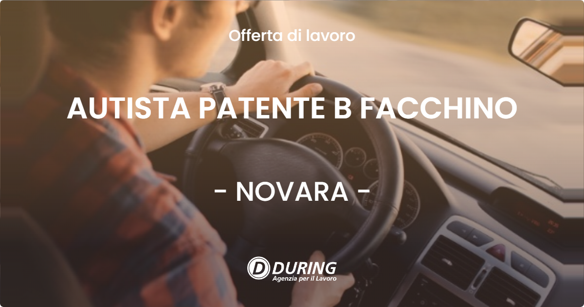 OFFERTA LAVORO - AUTISTA PATENTE B FACCHINO - NOVARA