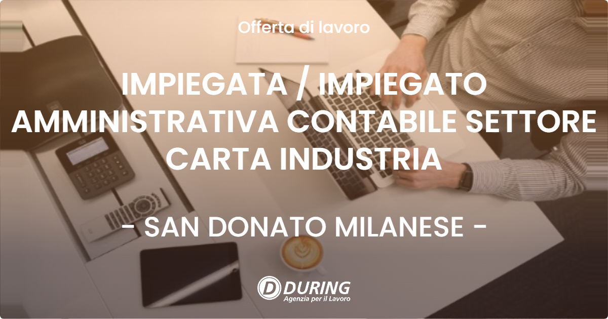 OFFERTA LAVORO - IMPIEGATA  IMPIEGATO AMMINISTRATIVA CONTABILE SETTORE CARTA INDUSTRIA - SAN DONATO MILANESE