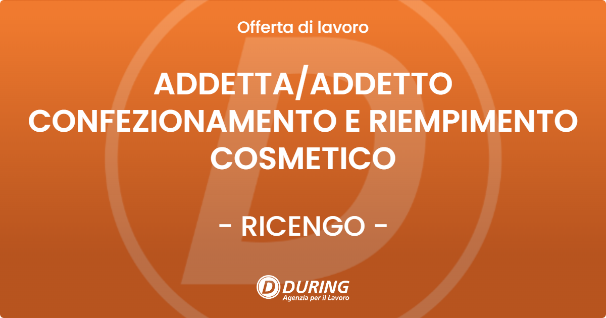 OFFERTA LAVORO - ADDETTAADDETTO CONFEZIONAMENTO E RIEMPIMENTO COSMETICO - RICENGO