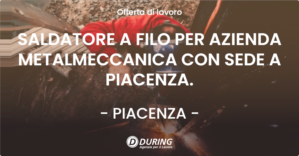 OFFERTA LAVORO - SALDATORE A FILO PER AZIENDA METALMECCANICA CON SEDE A PIACENZA. - PIACENZA