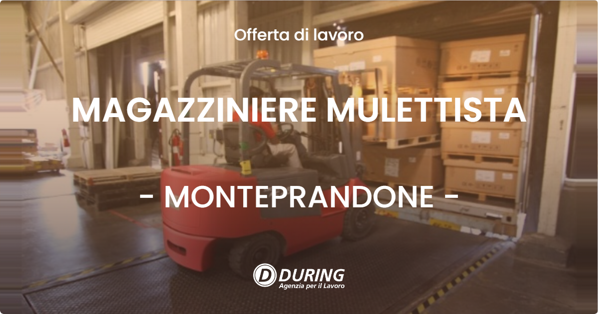 OFFERTA LAVORO - MAGAZZINIERE MULETTISTA - MONTEPRANDONE