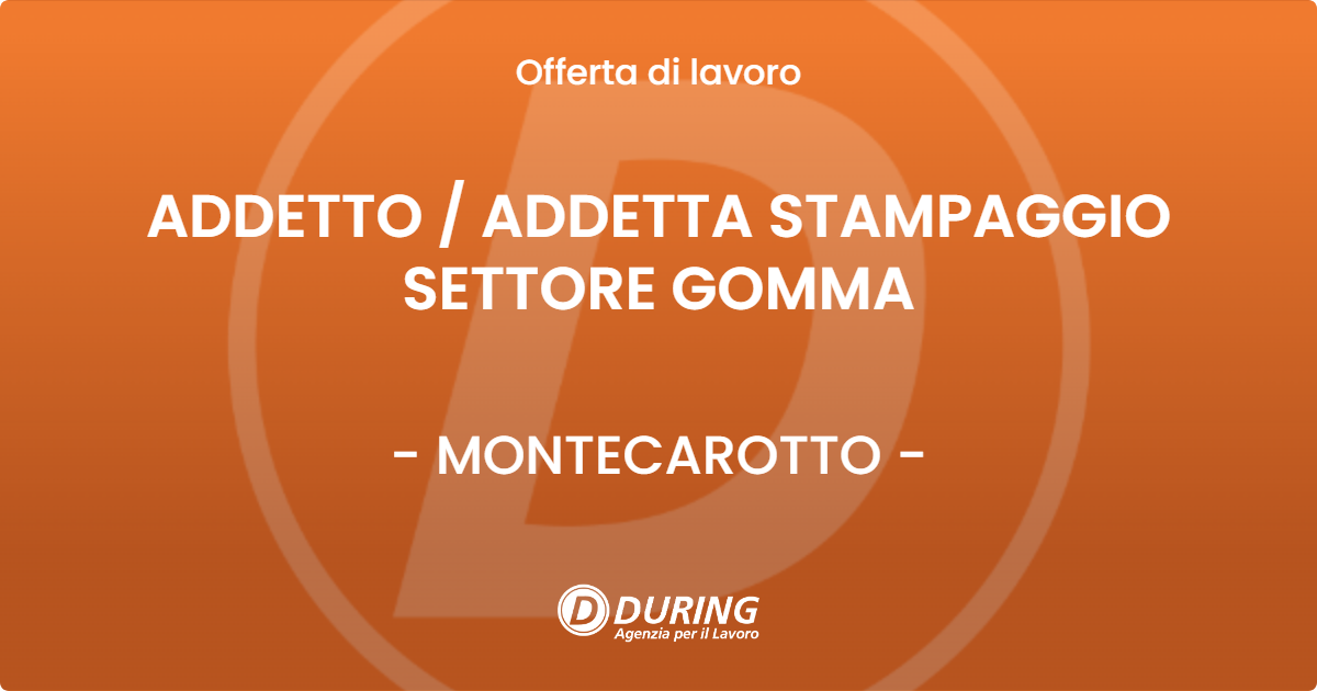 OFFERTA LAVORO - ADDETTO  ADDETTA STAMPAGGIO SETTORE GOMMA - MONTECAROTTO