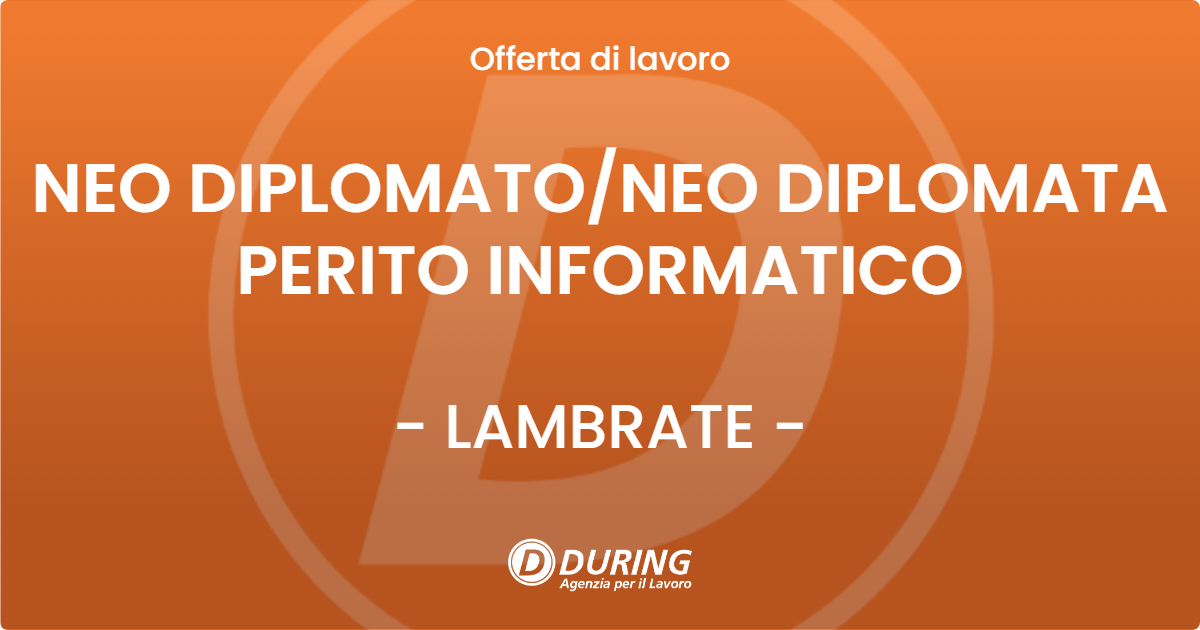 OFFERTA LAVORO - NEO DIPLOMATONEO DIPLOMATA PERITO INFORMATICO - LAMBRATE