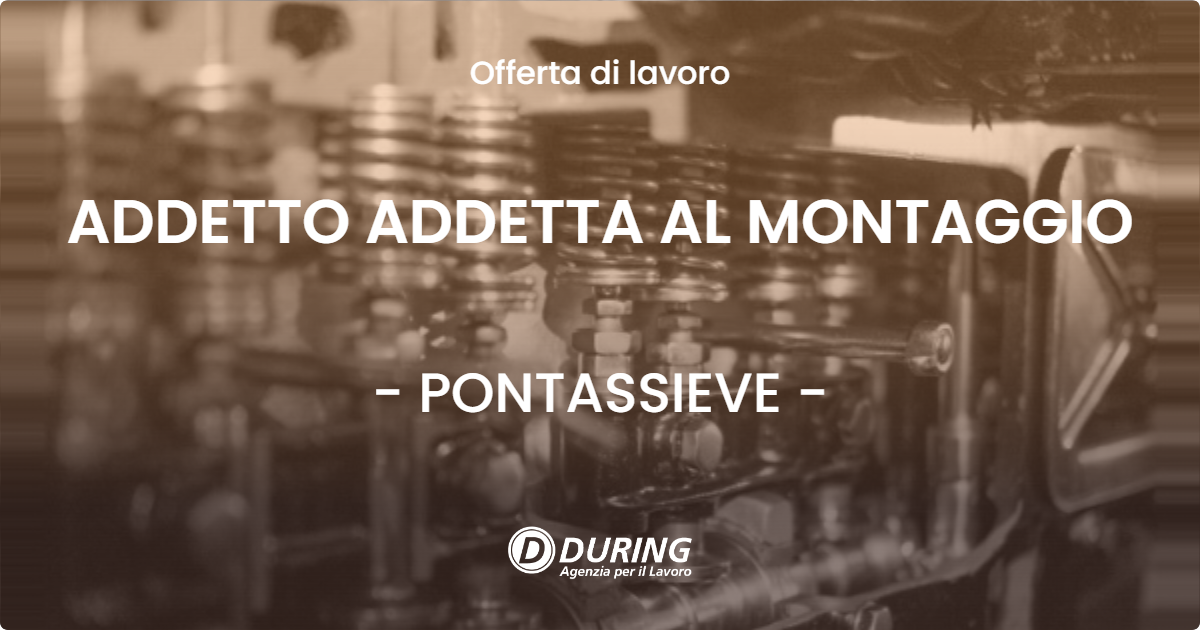 OFFERTA LAVORO - ADDETTO ADDETTA AL MONTAGGIO - PONTASSIEVE