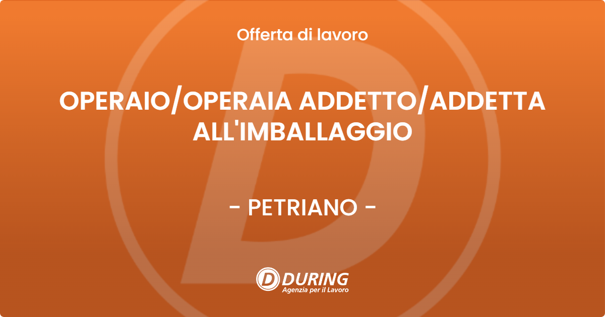 OFFERTA LAVORO - OPERAIO/OPERAIA ADDETTO/ADDETTA ALL'IMBALLAGGIO - PETRIANO (PU)