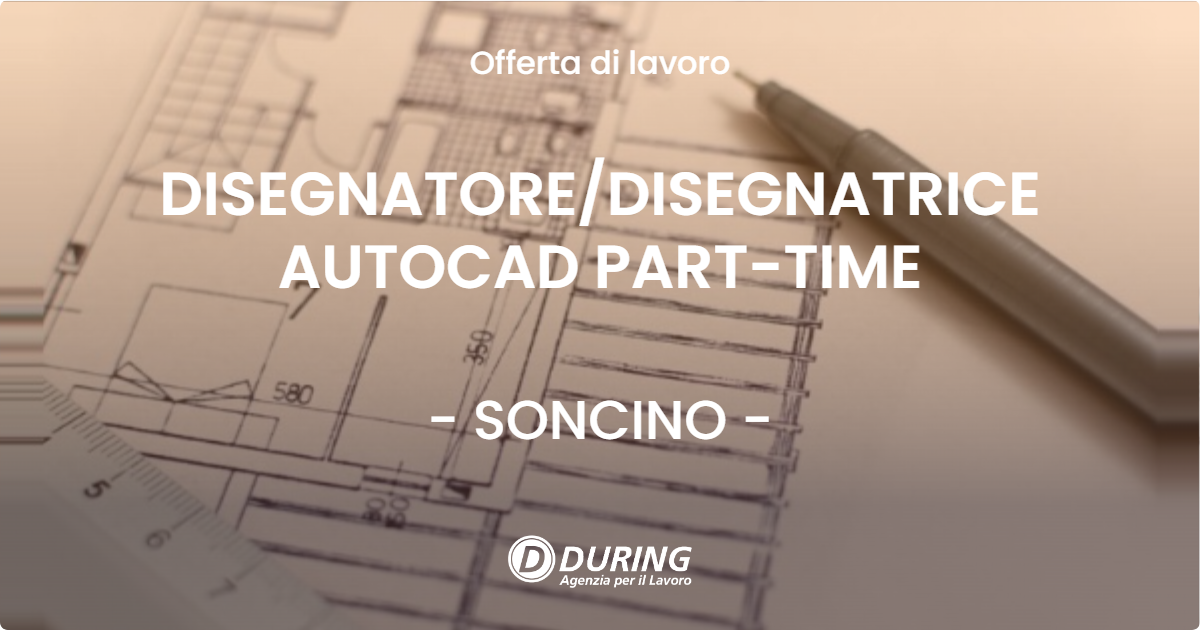 OFFERTA LAVORO - DISEGNATOREDISEGNATRICE AUTOCAD PART-TIME - SONCINO