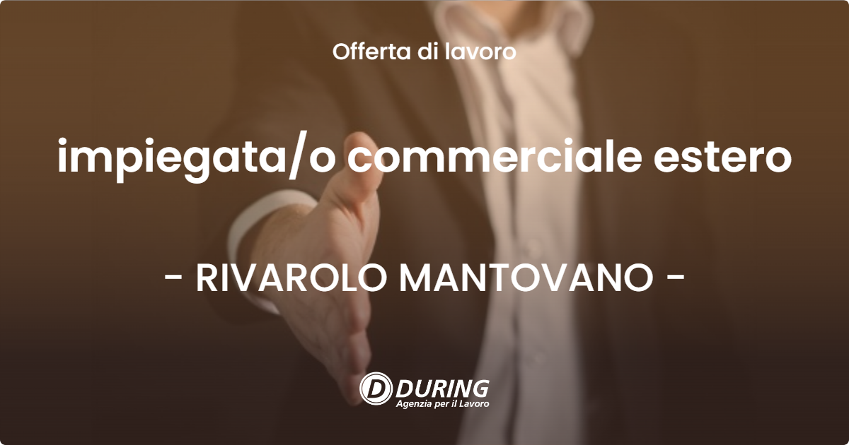 OFFERTA LAVORO - impiegata/o commerciale estero - RIVAROLO MANTOVANO (MN)