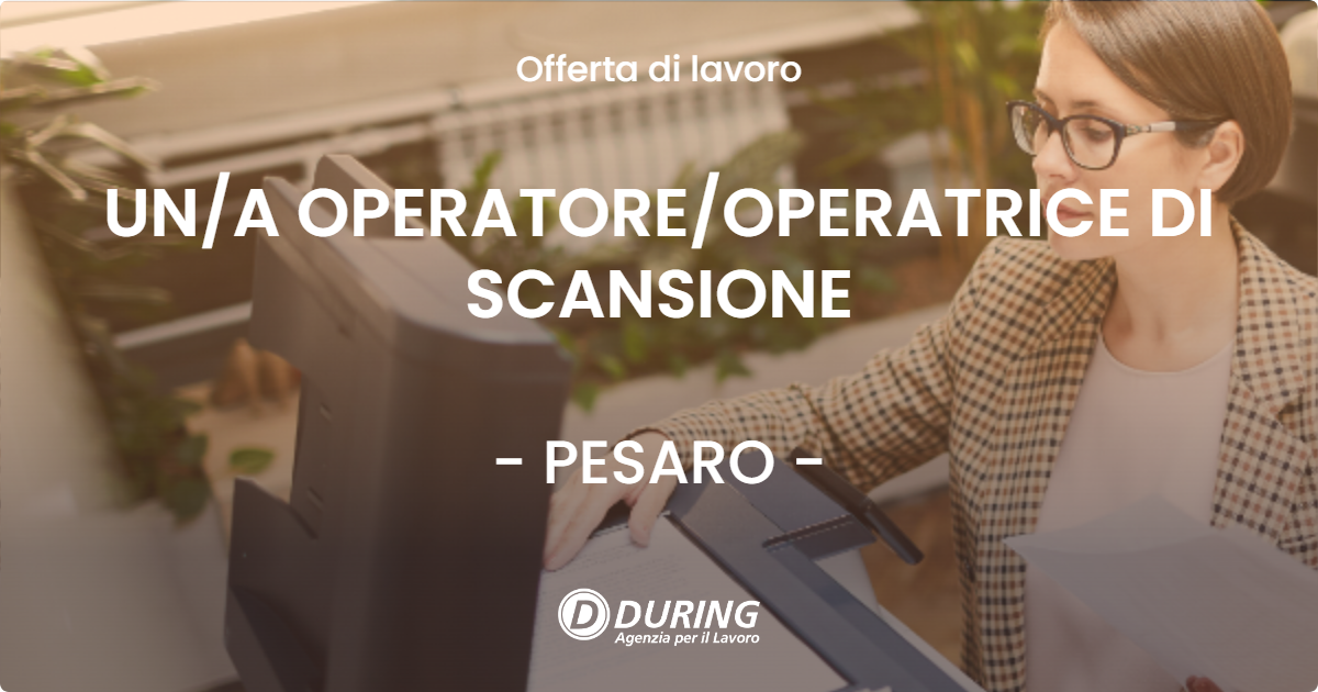 OFFERTA LAVORO - UNA OPERATOREOPERATRICE DI SCANSIONE - PESARO