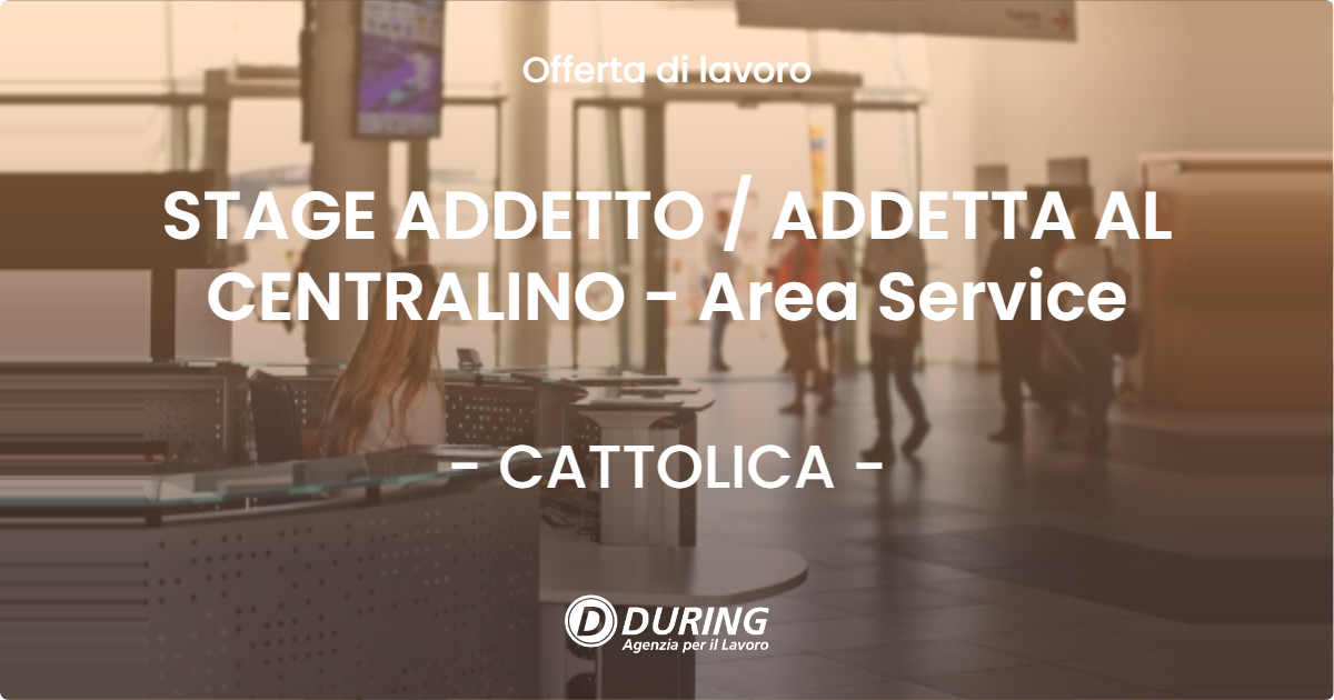 OFFERTA LAVORO - STAGE ADDETTO  ADDETTA AL CENTRALINO - Area Service - CATTOLICA