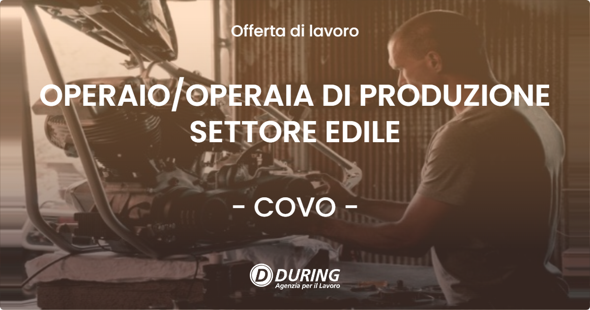 OFFERTA LAVORO - OPERAIOOPERAIA DI PRODUZIONE SETTORE EDILE - COVO