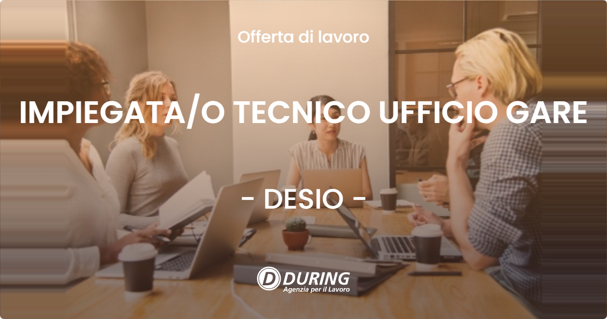 OFFERTA LAVORO - IMPIEGATA/O TECNICO UFFICIO GARE - DESIO (MB)