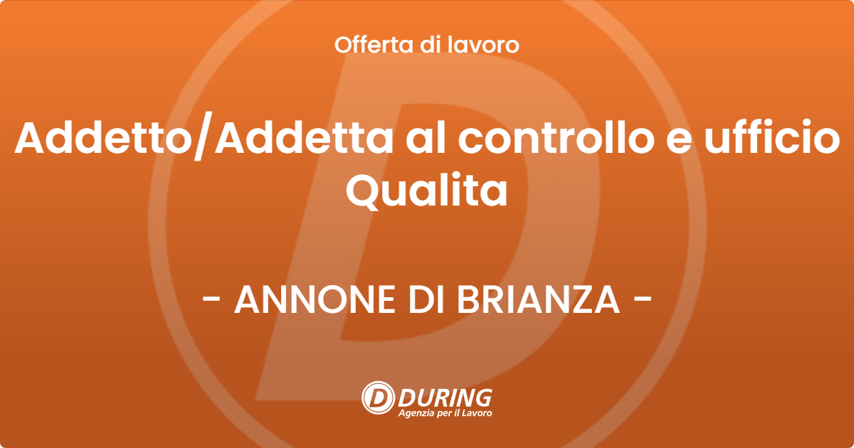 OFFERTA LAVORO - Addetto/Addetta al controllo e ufficio Qualita - ANNONE DI BRIANZA (LC)