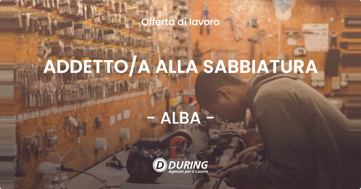 OFFERTA LAVORO - ADDETTOA ALLA SABBIATURA - ALBA