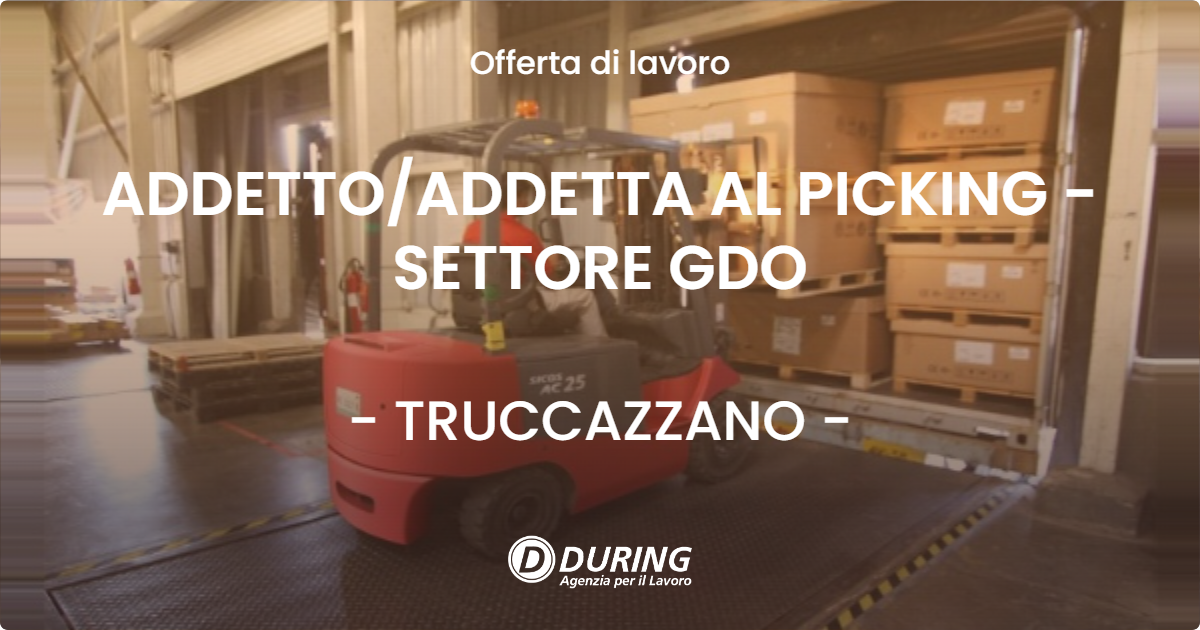 OFFERTA LAVORO - ADDETTOADDETTA AL PICKING - SETTORE GDO - TRUCCAZZANO