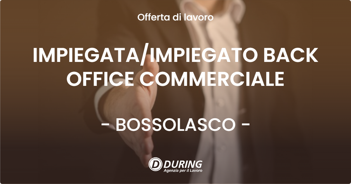 OFFERTA LAVORO - IMPIEGATAIMPIEGATO BACK OFFICE COMMERCIALE - BOSSOLASCO