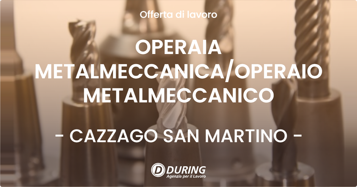 OFFERTA LAVORO - OPERAIA METALMECCANICAOPERAIO METALMECCANICO - CAZZAGO SAN MARTINO