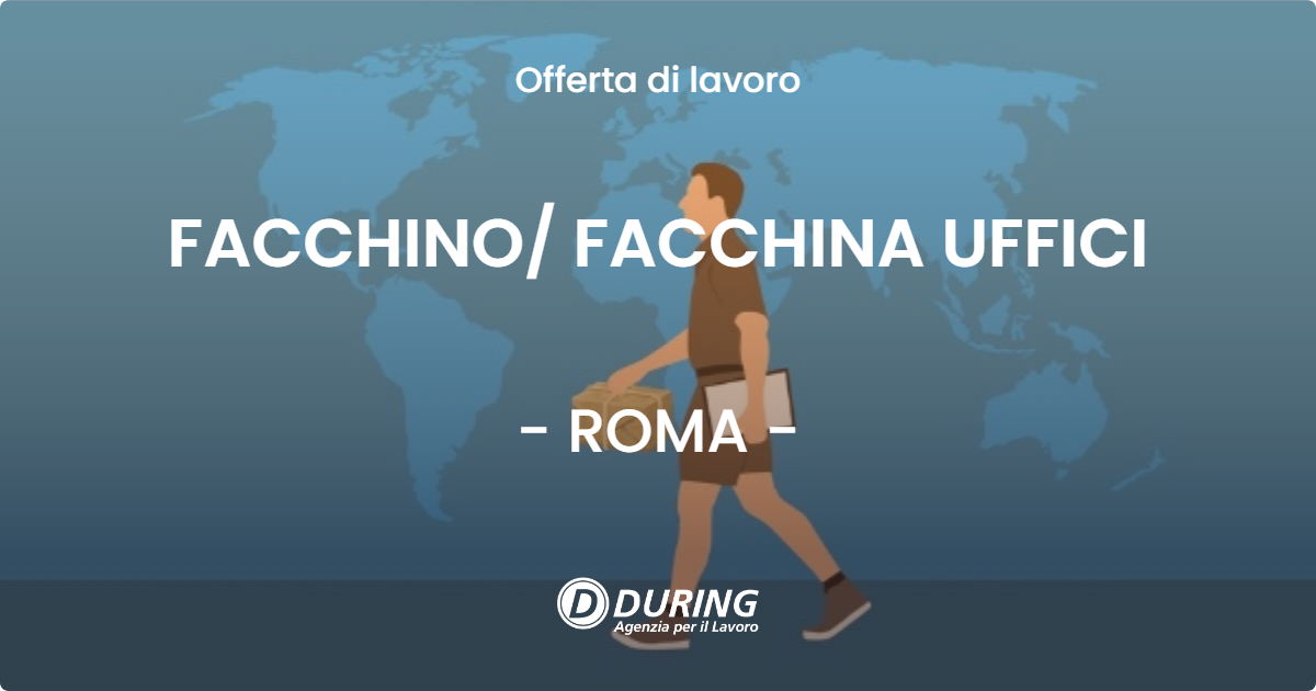 OFFERTA LAVORO - FACCHINO FACCHINA UFFICI - ROMA