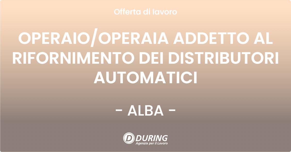 OFFERTA LAVORO - OPERAIOOPERAIA ADDETTO AL RIFORNIMENTO DEI DISTRIBUTORI AUTOMATICI - ALBA