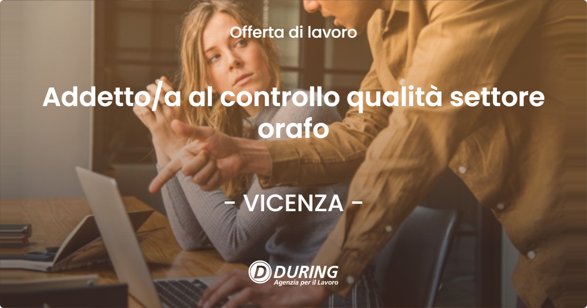 OFFERTA LAVORO - Addetto/a al controllo qualità settore orafo - VICENZA (VI)