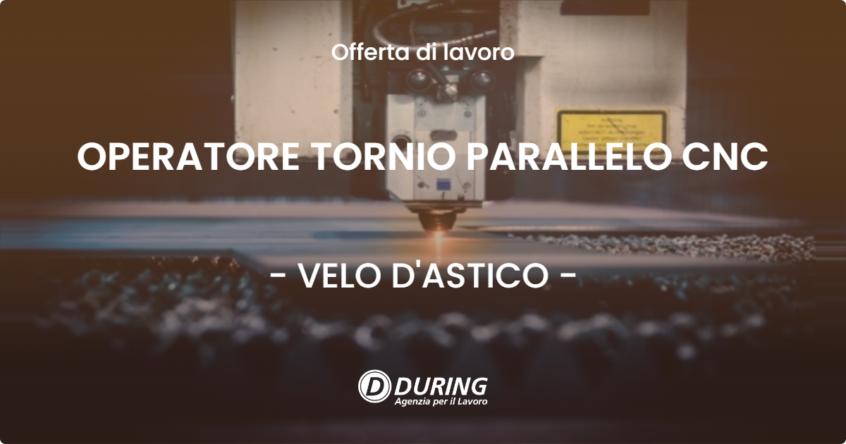 OFFERTA LAVORO - OPERATORE TORNIO PARALLELO CNC - VELO D'ASTICO (VI)