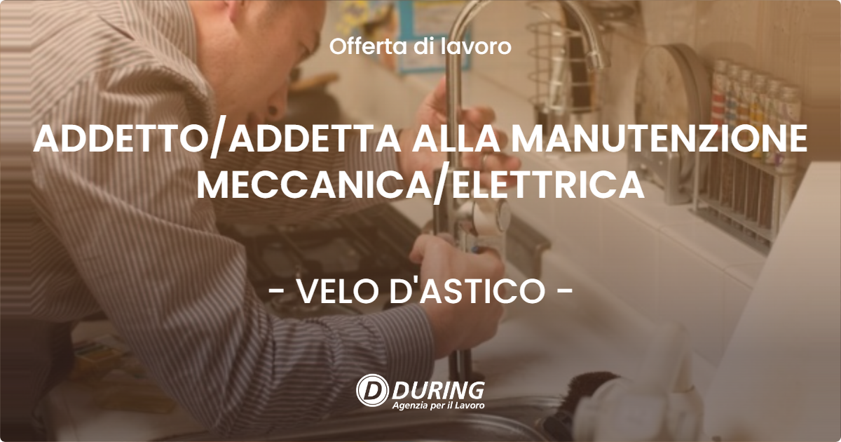 OFFERTA LAVORO - ADDETTOADDETTA ALLA MANUTENZIONE MECCANICAELETTRICA - VELO D'ASTICO