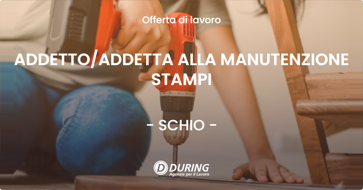 OFFERTA LAVORO - ADDETTOADDETTA ALLA MANUTENZIONE STAMPI - SCHIO